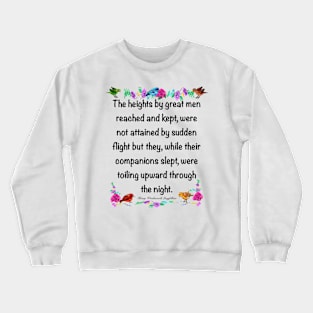 Inspirational motivational affirmation 2022, The heights by great men reached and kept Crewneck Sweatshirt